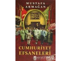Cumhuriyet Efsaneleri - Mustafa Armağan - Timaş Yayınları