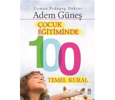 Çocuk Eğitiminde 100 Temel Kural - Adem Güneş - Timaş Yayınları