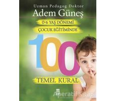 0-6 Yaş Çocuk Eğitiminde 100 Temel Kural - Adem Güneş - Timaş Yayınları