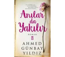 Anılar da Yakılır - Ahmed Günbay Yıldız - Timaş Yayınları