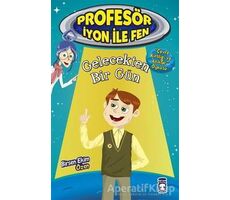 Gelecekten Bir Gün : Profesör İyon İle Fen 2 - Birsen Ekim Özen - Timaş Çocuk