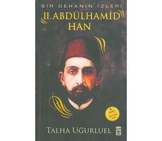 Bir Dehanın İzleri - II. Abdülhamid Han - Talha Uğurluel - Timaş Yayınları