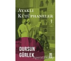 Ayaklı Kütüphaneler 1 - Dursun Gürlek - Timaş Yayınları