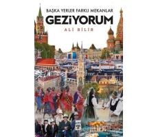 Başka Yerler Farklı Mekanlar Geziyorum - Ali Bilir - Timaş Yayınları