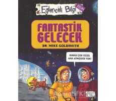 Fantastik Gelecek - Eğlenceli Bilgi Bilim 52 - Mike Goldsmith - Eğlenceli Bilgi Yayınları