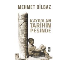 Kaybolan Tarihin Peşinde - Mehmet Dilbaz - Timaş Yayınları