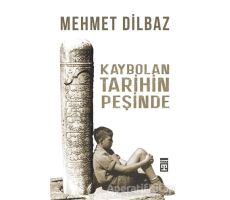 Kaybolan Tarihin Peşinde - Mehmet Dilbaz - Timaş Yayınları