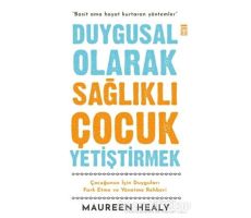 Duygusal Olarak Sağlıklı Çocuk Yetiştirmek - Maureen Healy - Timaş Yayınları