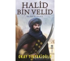 Halid Bin Velid - İslamın Kılıcı - Okay Tiryakioğlu - Timaş Yayınları