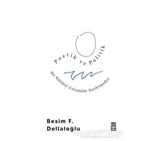 Poetik ve Politik - Besim F. Dellaloğlu - Timaş Yayınları