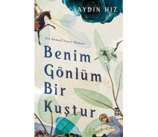 Benim Gönlüm Bir Kuştur - Bir Ahmed Yesevi Romanı - Aydın Hız - Timaş Yayınları