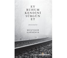 Ey Ruhum Kendini Sürgün Et - Müştehir Karakaya - Çıra Yayınları