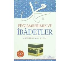 Peygamberimiz ve İbadetler - Abdurrahman Çetin - Ensar Neşriyat