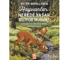 Hayvanlar Nerede Yaşar Biliyor Musun? - Peter Wohlleben - Eksik Parça Yayınları