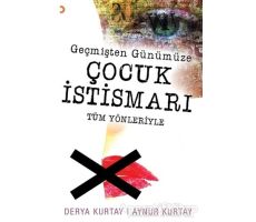 Geçmişten Günümüze Çocuk İstismarı Tüm Yönleriyle - Aynur Kurtay - Cinius Yayınları