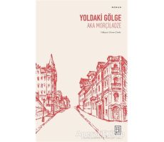 Yoldaki Gölge - Aka Morçiladze - Ketebe Yayınları