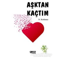 Aşktan Kaçtım - N. Korkmaz - Gece Kitaplığı