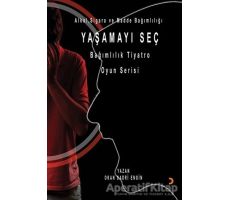 Yaşamayı Seç - Alkol, Sigara ve Madde Bağımlılığı - Okan Sadri Engin - Cinius Yayınları