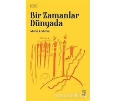 Bir Zamanlar Dünyada - Murat K. Murat - Ketebe Yayınları
