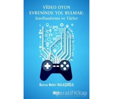 Video Oyun Evreninde Yol Bulmak: Sınıflandırma ve Türler - Burcu Nehir Halaçoğlu - Gece Kitaplığı