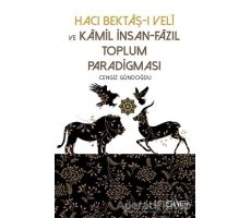 Hacı Bektaş-ı Veli ve Kamil İnsan-Fazıl Toplum Paradigması - Cengiz Gündoğdu - Sufi Kitap