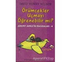 Örümcekler Uçmayı Öğrenebilir mi? - David Henry Wilson - İletişim Yayınevi