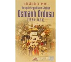 Osmanlı Ordusu (1530-1699) - Gülgün Üçel-Aybet - İletişim Yayınevi