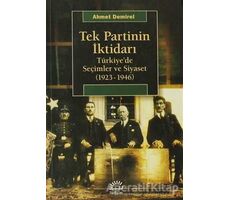 Tek Partinin İktidarı - Ahmet Demirel - İletişim Yayınevi