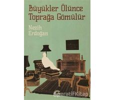 Büyükler Ölünce Toprağa Gömülür - Nezih Erdoğan - İletişim Yayınevi