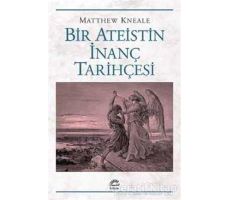 Bir Ateistin İnanç Tarihçesi - Matthew Kneale - İletişim Yayınevi