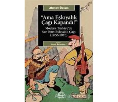 Ama Eşkıyalık Çağı Kapandı - Ahmet Özcan - İletişim Yayınevi