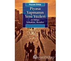 Piyasa Yapmanın Yeni Yüzleri - Feyzan Erkip - İletişim Yayınevi