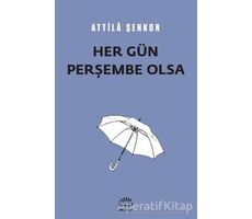 Her Gün Perşembe Olsa - Attila Şenkon - İletişim Yayınevi