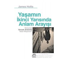 Yaşamın İkinci Yarısında Anlam Arayışı - James Hollis - İletişim Yayınevi