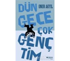 Dün Gece Çok Gençtim - Onur Akyıl - Can Yayınları