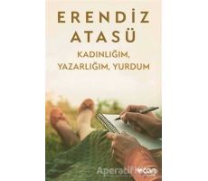 Kadınlığım, Yazarlığım, Yurdum - Erendiz Atasü - Can Yayınları