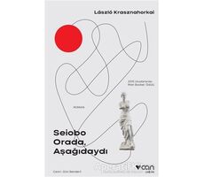 Seiobo Orada, Aşağıdaydı - Laszlo Krasznahorkai - Can Yayınları