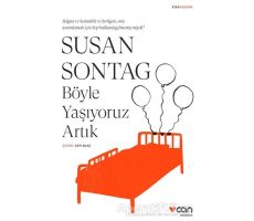 Böyle Yaşıyoruz Artık - Susan Sontag - Can Yayınları