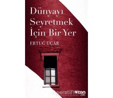 Dünyayı Seyretmek İçin Bir Yer - Ertuğ Uçar - Can Yayınları