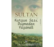 Kurşun Sesi Duymadan Yaşamak - Sultan - Remzi Kitabevi