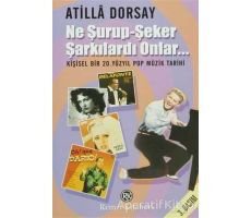 Ne Şurup-Şeker Şarkılardı Onlar... - Atilla Dorsay - Remzi Kitabevi