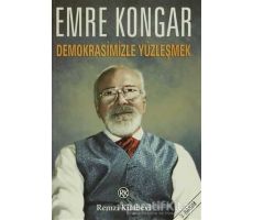 Demokrasimizle Yüzleşmek - Emre Kongar - Remzi Kitabevi