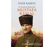 20. Yüzyılın En Büyük Lideri: Mustafa Kemal - İlker Başbuğ - Remzi Kitabevi