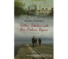 Tütün İskelesi’nde Bir Köhne Vapur - Selma Fındıklı - Remzi Kitabevi