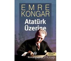 Atatürk Üzerine - Emre Kongar - Remzi Kitabevi