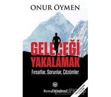 Geleceği Yakalamak - Onur Öymen - Remzi Kitabevi