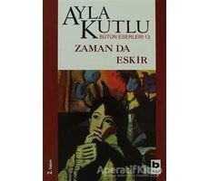 Zaman da Eskir - Ayla Kutlu - Bilgi Yayınevi