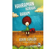 Kahraman Korkak Babam - Aşkın Güngör - Bilgi Yayınevi