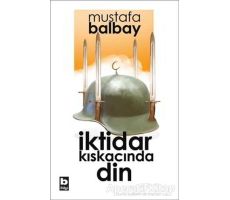 İktidar Kıskacında Din - Mustafa Balbay - Bilgi Yayınevi