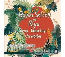 Bayan Şeftali ve Alya Kayıp Yumurtayı Arıyorlar - Çiğdem Sezer - Bilgi Yayınevi